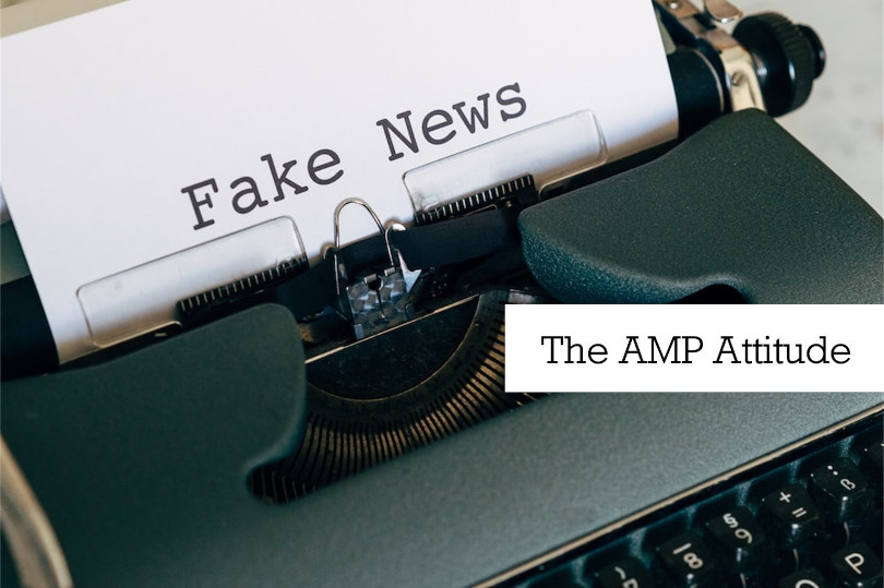 Fake News: The AMP Attitude